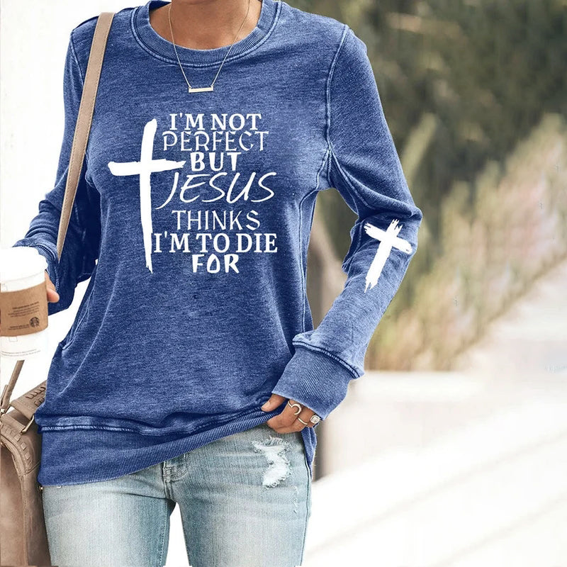 Comstylish I'm Not Perfect But Jesus Thinks I'm To Die For Print Sweatshirt